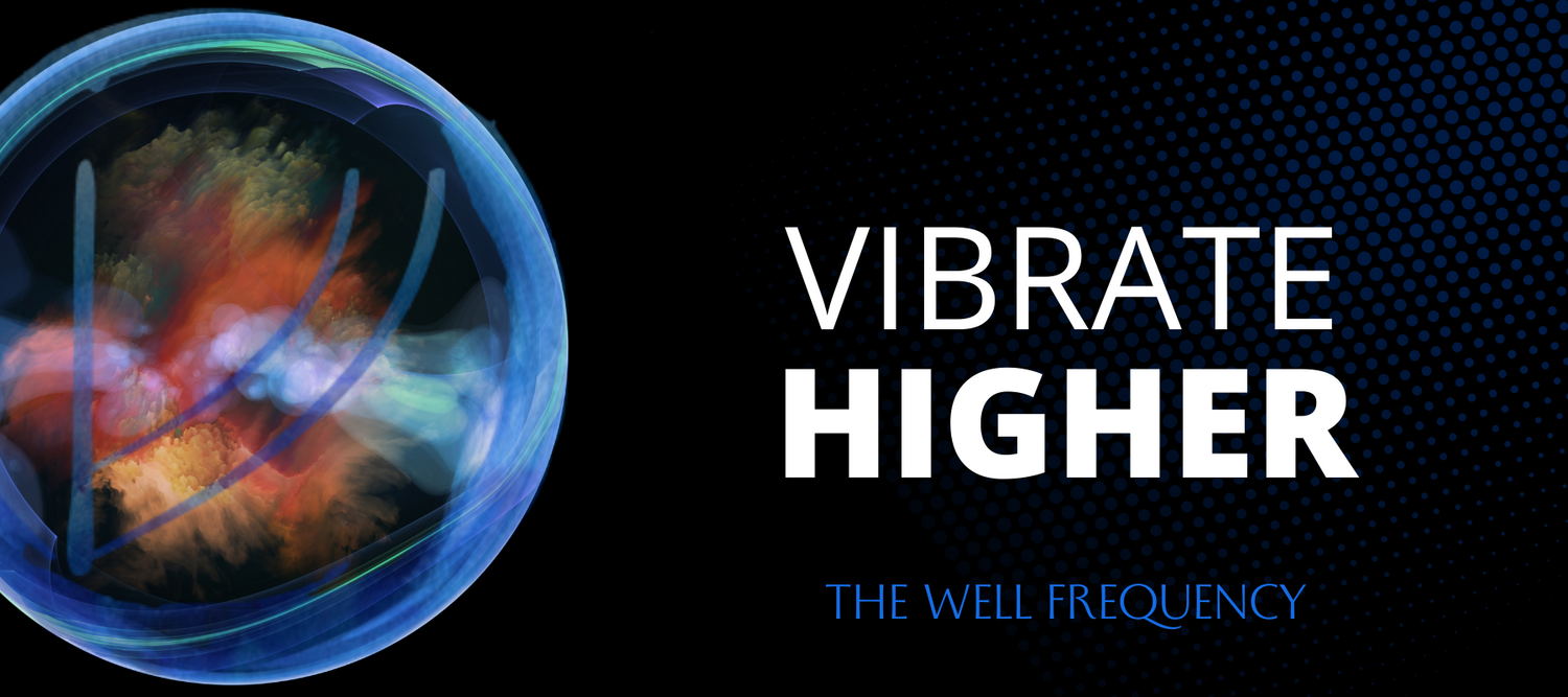 Vibrate Higher - The Well Frequency